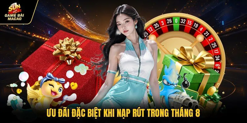 Ưu đãi đặc biệt khi nạp rút trong tháng 8